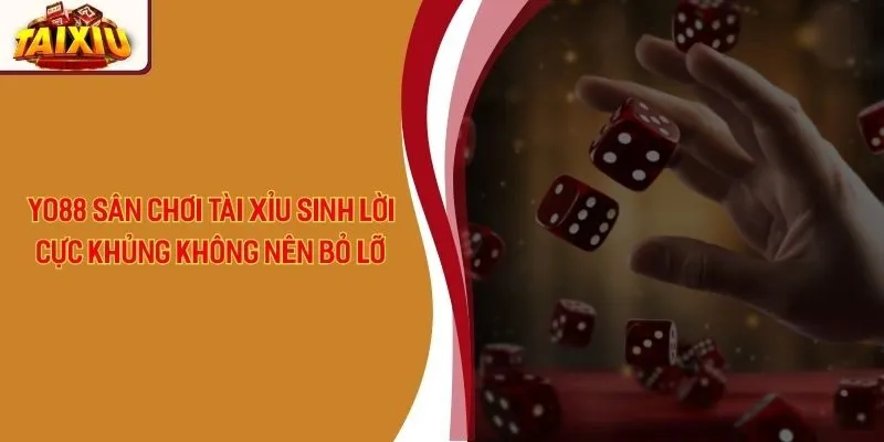 Yo88 - Sân Chơi Tài Xỉu Sinh Lời Cực Khủng Không Nên Bỏ Lỡ